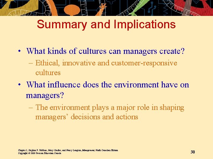 Summary and Implications • What kinds of cultures can managers create? – Ethical, innovative Summary and Implications • What kinds of cultures can managers create? – Ethical, innovative