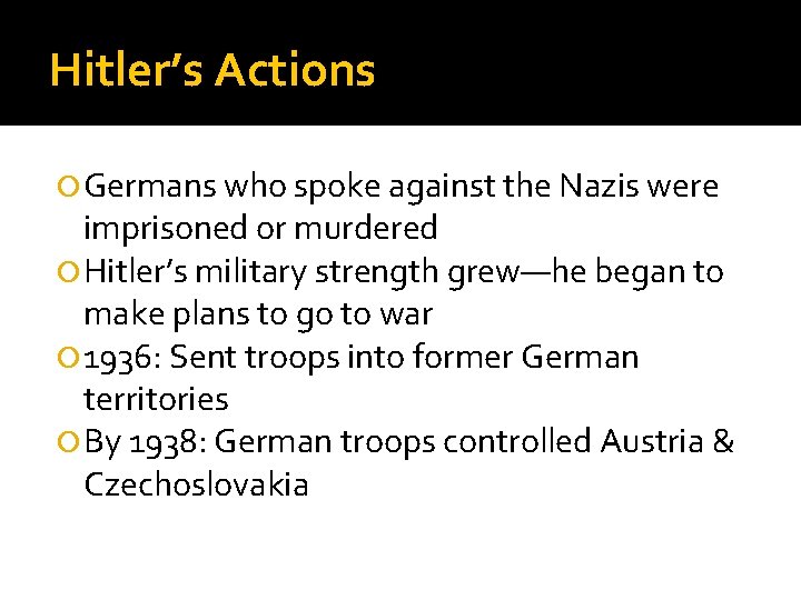 Hitler’s Actions Germans who spoke against the Nazis were imprisoned or murdered Hitler’s military