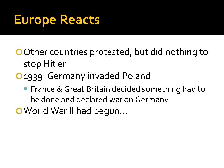 Europe Reacts Other countries protested, but did nothing to stop Hitler 1939: Germany invaded