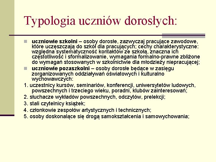 Typologia uczniów dorosłych: n uczniowie szkolni – osoby dorosłe, zazwyczaj pracujące zawodowe, które uczęszczają