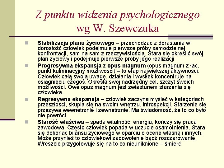 Z punktu widzenia psychologicznego wg W. Szewczuka n n Stabilizacja planu życiowego – przechodząc