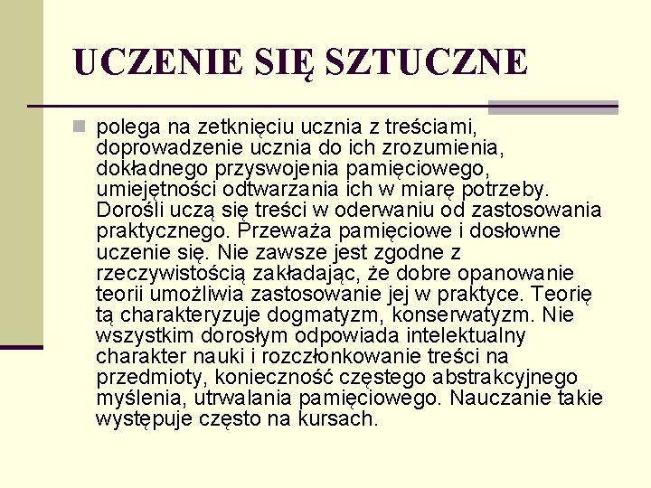 UCZENIE SIĘ SZTUCZNE n polega na zetknięciu ucznia z treściami, doprowadzenie ucznia do ich