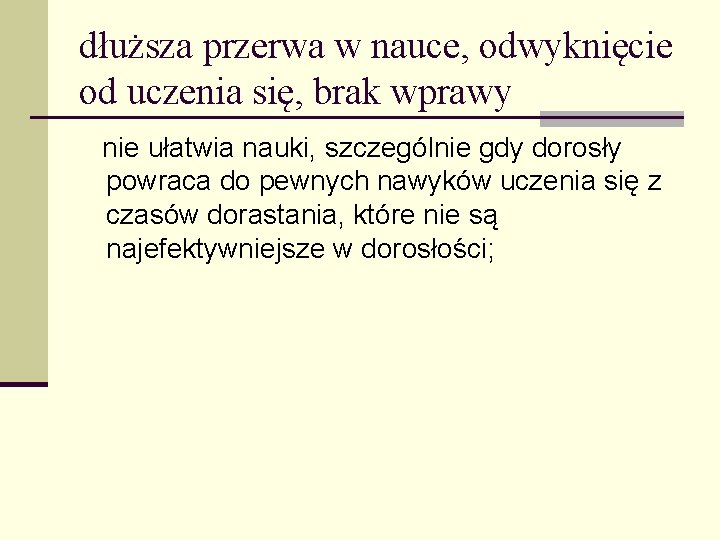 dłuższa przerwa w nauce, odwyknięcie od uczenia się, brak wprawy nie ułatwia nauki, szczególnie