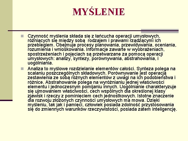 MYŚLENIE n Czynność myślenia składa się z łańcucha operacji umysłowych, różniących się między sobą