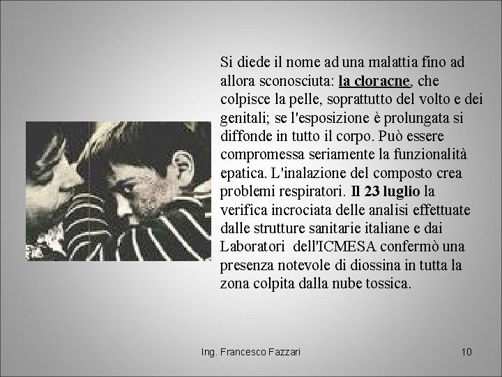 Si diede il nome ad una malattia fino ad allora sconosciuta: la cloracne, che