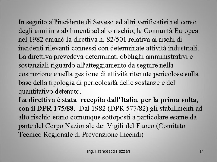 In seguito all'incidente di Seveso ed altri verificatisi nel corso degli anni in stabilimenti