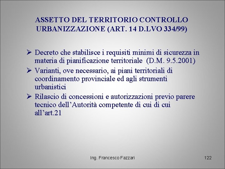 ASSETTO DEL TERRITORIO CONTROLLO URBANIZZAZIONE (ART. 14 D. LVO 334/99) Ø Decreto che stabilisce
