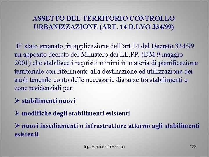 ASSETTO DEL TERRITORIO CONTROLLO URBANIZZAZIONE (ART. 14 D. LVO 334/99) E’ stato emanato, in