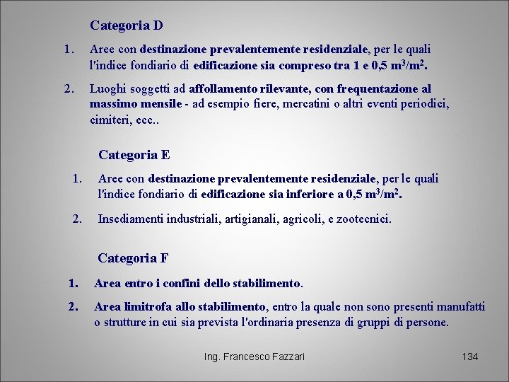 Categoria D 1. Aree con destinazione prevalentemente residenziale, per le quali l'indice fondiario di