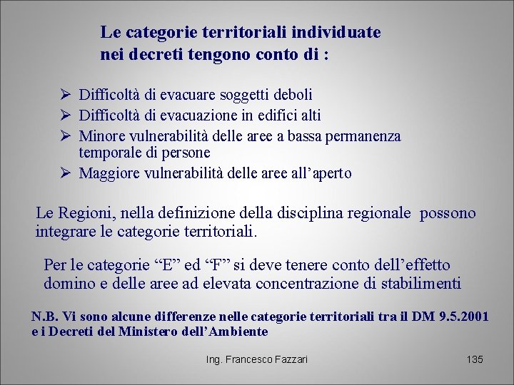 Le categorie territoriali individuate nei decreti tengono conto di : Ø Difficoltà di evacuare