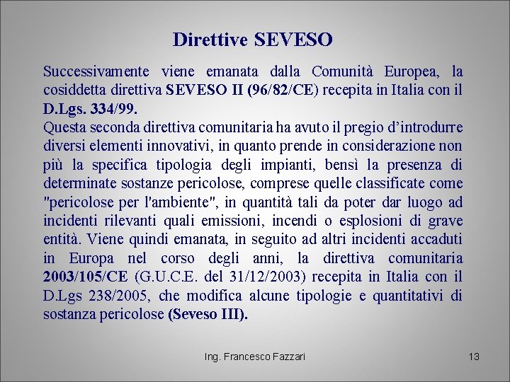 Direttive SEVESO Successivamente viene emanata dalla Comunità Europea, la cosiddetta direttiva SEVESO II (96/82/CE)