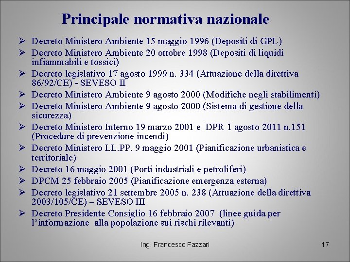 Principale normativa nazionale Ø Decreto Ministero Ambiente 15 maggio 1996 (Depositi di GPL) Ø