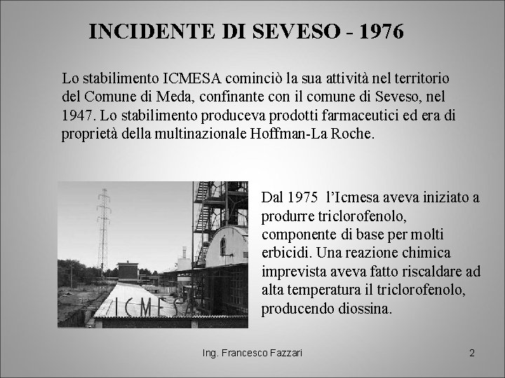 INCIDENTE DI SEVESO - 1976 Lo stabilimento ICMESA cominciò la sua attività nel territorio