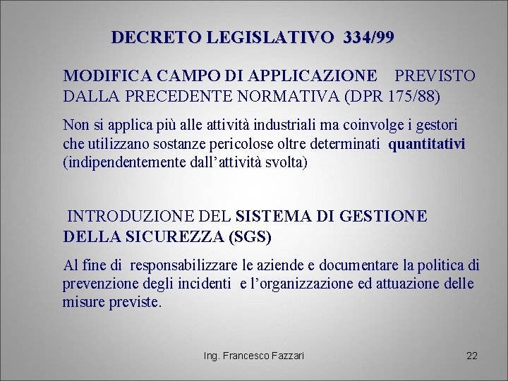 DECRETO LEGISLATIVO 334/99 MODIFICA CAMPO DI APPLICAZIONE PREVISTO DALLA PRECEDENTE NORMATIVA (DPR 175/88) Non