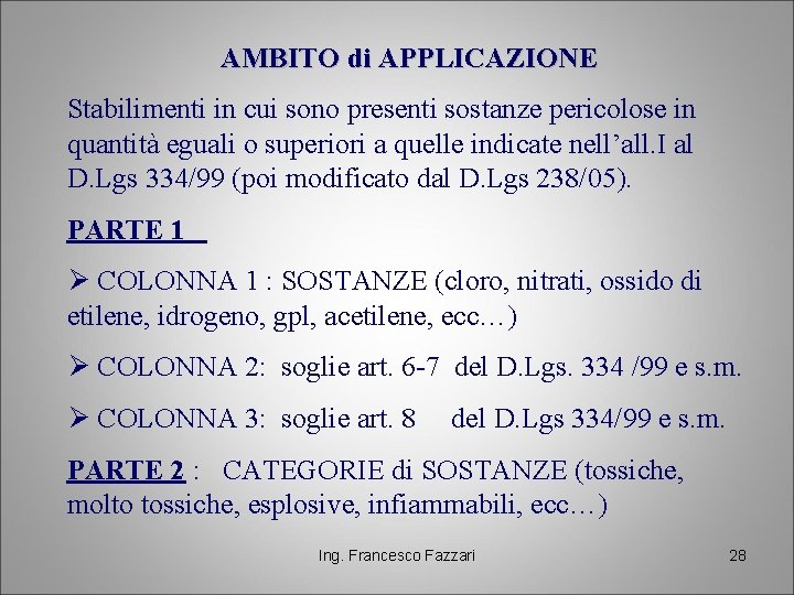 AMBITO di APPLICAZIONE Stabilimenti in cui sono presenti sostanze pericolose in quantità eguali o