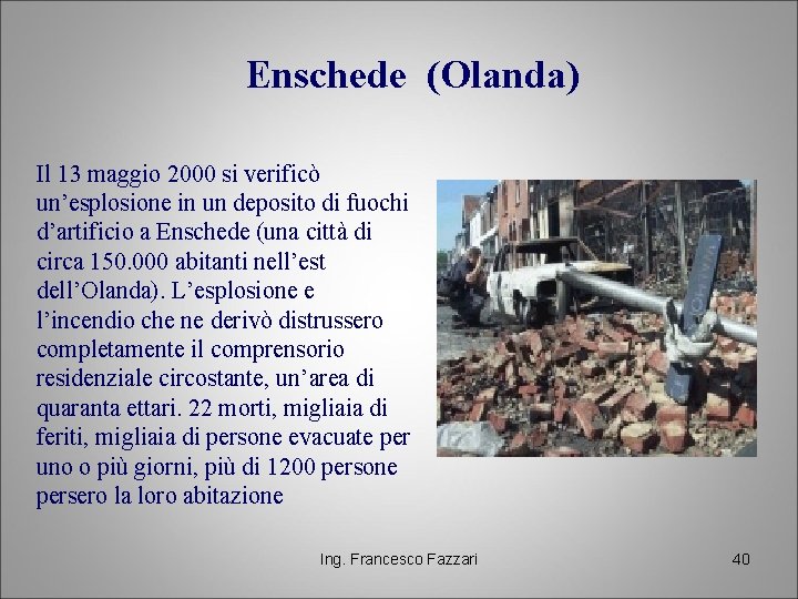 Enschede (Olanda) Il 13 maggio 2000 si verificò un’esplosione in un deposito di fuochi