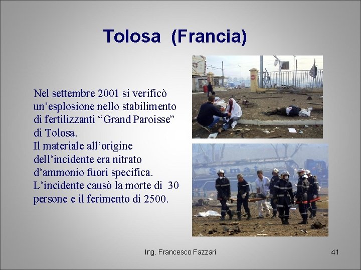 Tolosa (Francia) Nel settembre 2001 si verificò un’esplosione nello stabilimento di fertilizzanti “Grand Paroisse”
