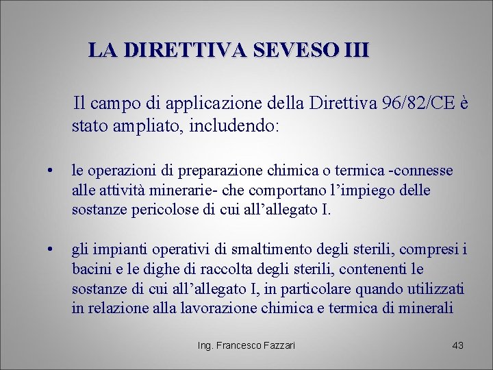 LA DIRETTIVA SEVESO III Il campo di applicazione della Direttiva 96/82/CE è stato ampliato,