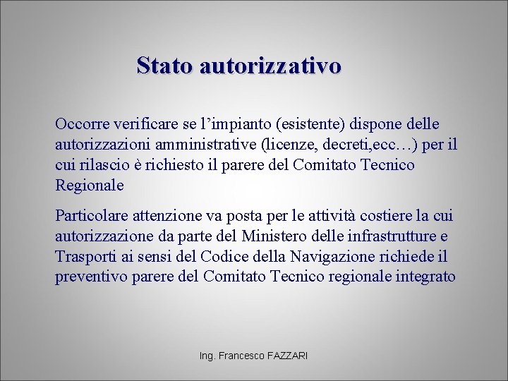 Stato autorizzativo Occorre verificare se l’impianto (esistente) dispone delle autorizzazioni amministrative (licenze, decreti, ecc…)