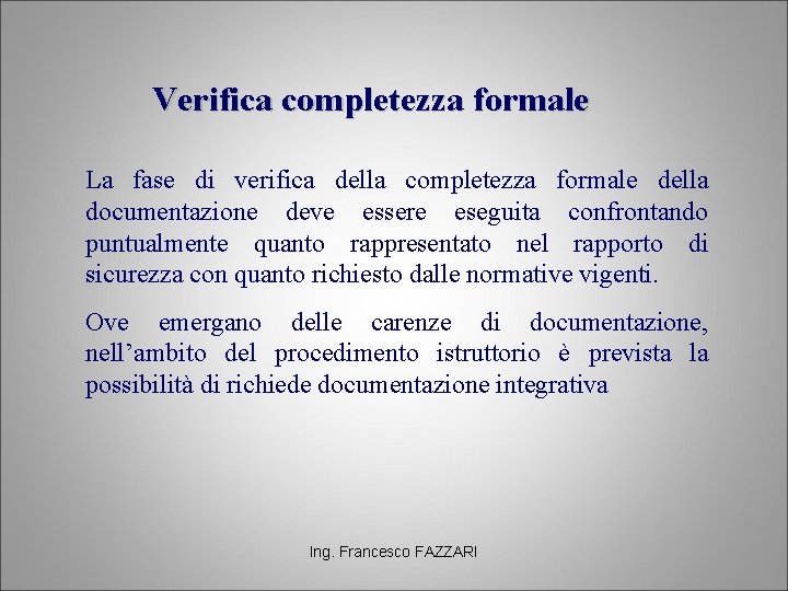 Verifica completezza formale La fase di verifica della completezza formale della documentazione deve essere