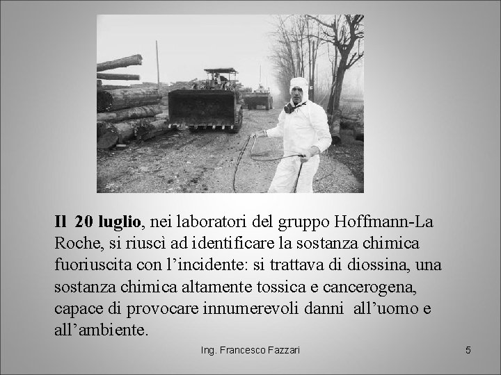 Il 20 luglio, nei laboratori del gruppo Hoffmann-La Roche, si riuscì ad identificare la