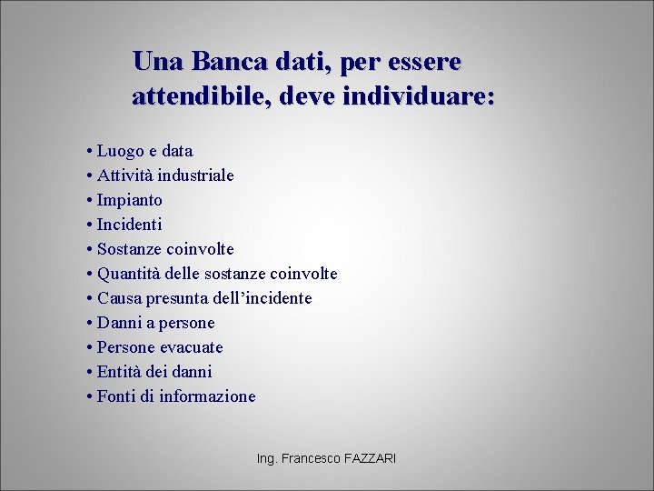 Una Banca dati, per essere attendibile, deve individuare: • Luogo e data • Attività