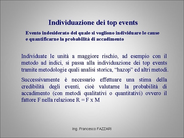 Individuazione dei top events Evento indesiderato del quale si vogliono individuare le cause e