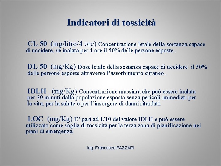 Indicatori di tossicità CL 50 (mg/litro/4 ore) Concentrazione letale della sostanza capace di uccidere,