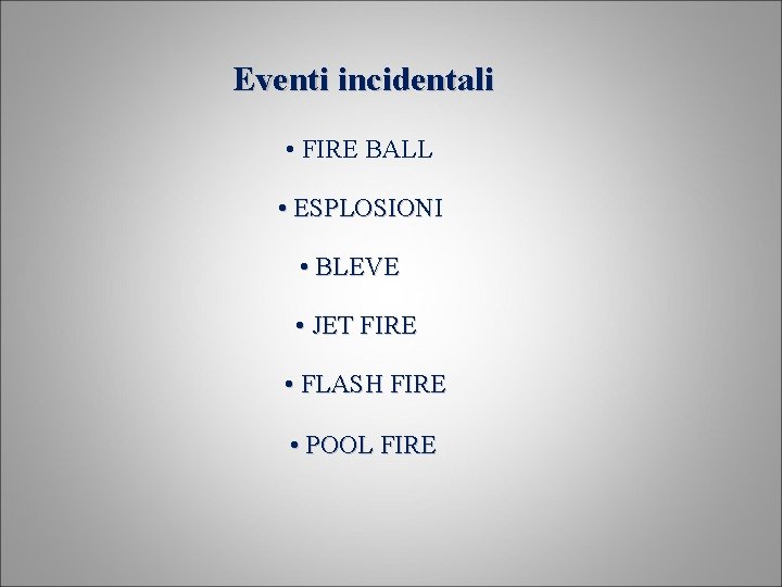 Eventi incidentali • FIRE BALL • ESPLOSIONI • BLEVE • JET FIRE • FLASH