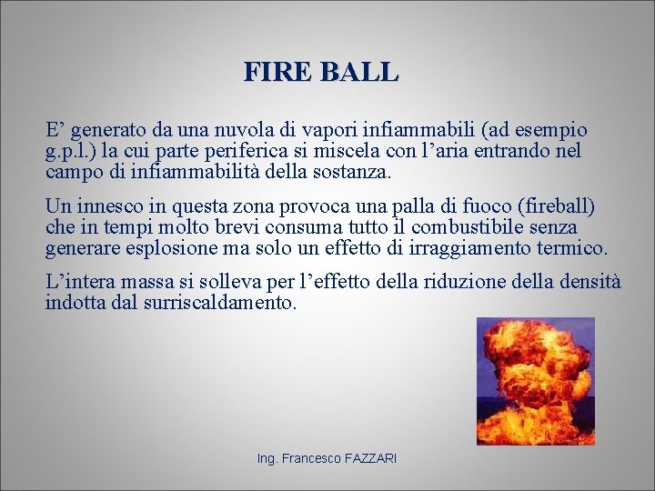 FIRE BALL E’ generato da una nuvola di vapori infiammabili (ad esempio g. p.