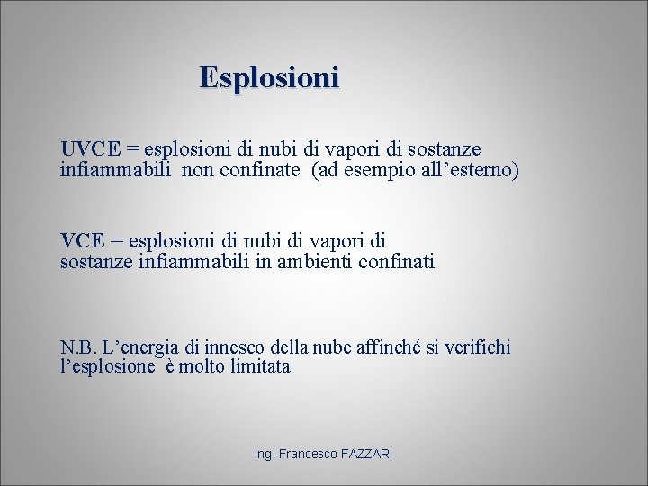 Esplosioni UVCE = esplosioni di nubi di vapori di sostanze infiammabili non confinate (ad