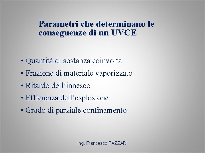 Parametri che determinano le conseguenze di un UVCE • Quantità di sostanza coinvolta •