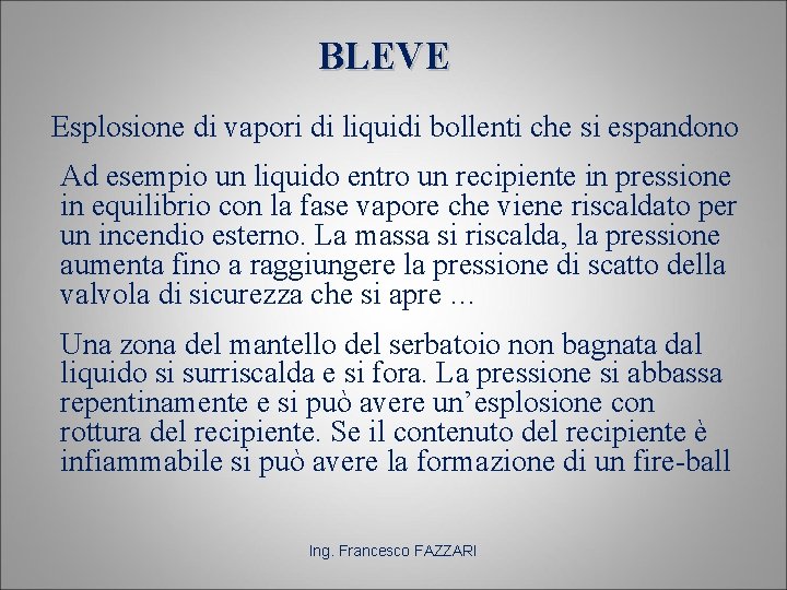 BLEVE Esplosione di vapori di liquidi bollenti che si espandono Ad esempio un liquido