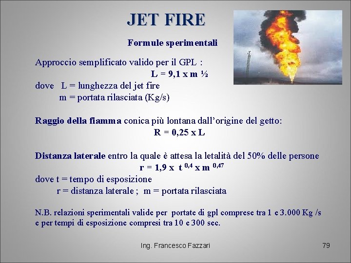 JET FIRE Formule sperimentali Approccio semplificato valido per il GPL : L = 9,