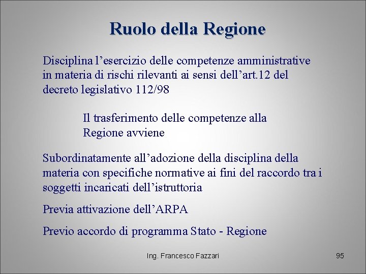 Ruolo della Regione Disciplina l’esercizio delle competenze amministrative in materia di rischi rilevanti ai