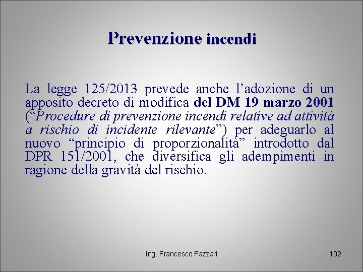 Prevenzione incendi La legge 125/2013 prevede anche l’adozione di un apposito decreto di modifica