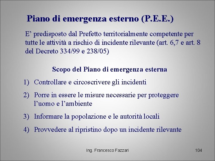 Piano di emergenza esterno (P. E. E. ) E’ predisposto dal Prefetto territorialmente competente