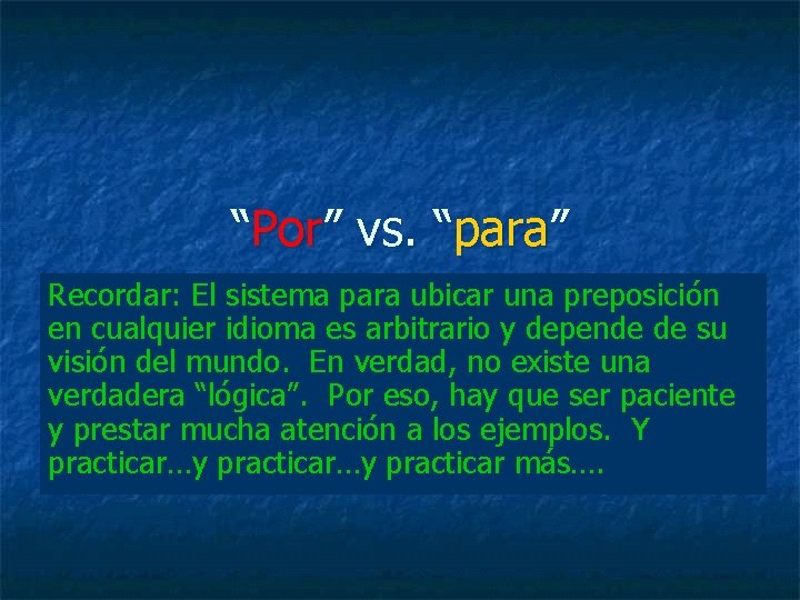 “Por” vs. “para” Recordar: El sistema para ubicar una preposición en cualquier idioma es