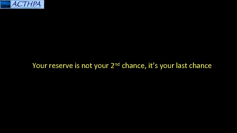 Your reserve is not your 2 nd chance, it’s your last chance 