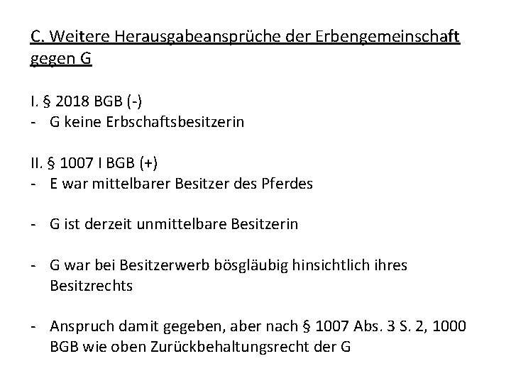 C. Weitere Herausgabeansprüche der Erbengemeinschaft gegen G I. § 2018 BGB (-) - G C. Weitere Herausgabeansprüche der Erbengemeinschaft gegen G I. § 2018 BGB (-) - G