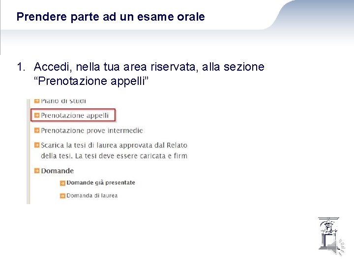 Prendere parte ad un esame orale 1. Accedi, nella tua area riservata, alla sezione