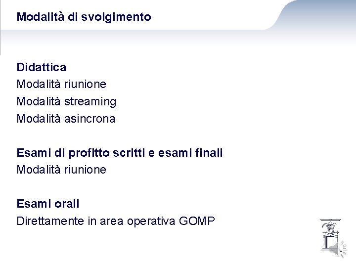 Modalità di svolgimento Didattica Modalità riunione Modalità streaming Modalità asincrona Esami di profitto scritti