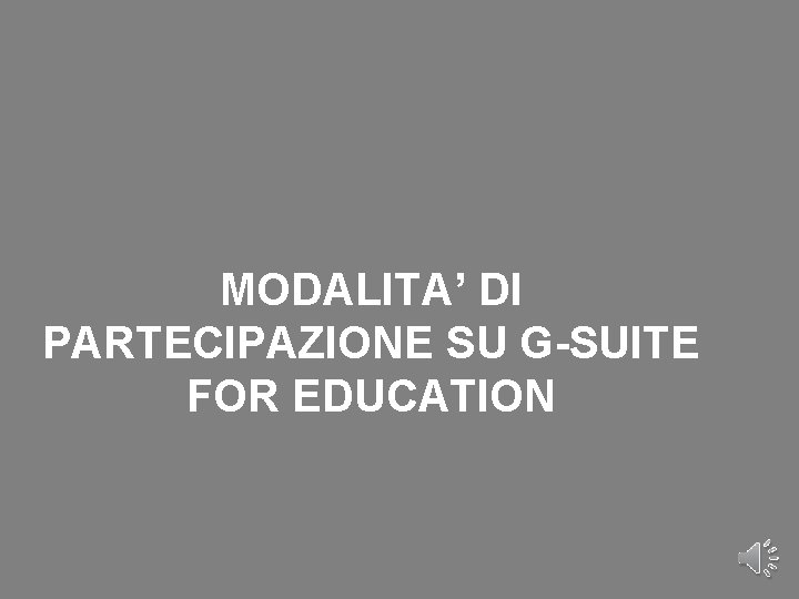 MODALITA’ DI PARTECIPAZIONE SU G-SUITE FOR EDUCATION 