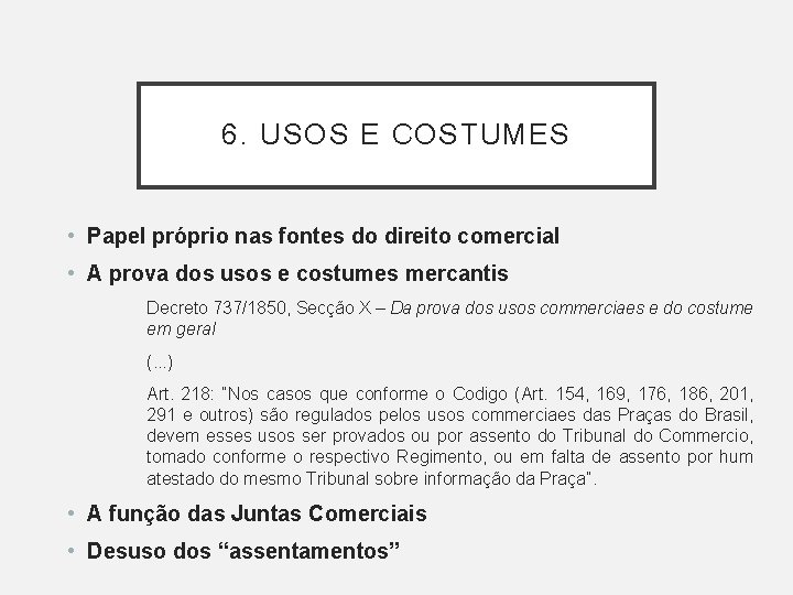 6. USOS E COSTUMES • Papel próprio nas fontes do direito comercial • A