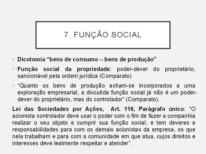 7. FUNÇÃO SOCIAL • Dicotomia “bens de consumo – bens de produção” • Função