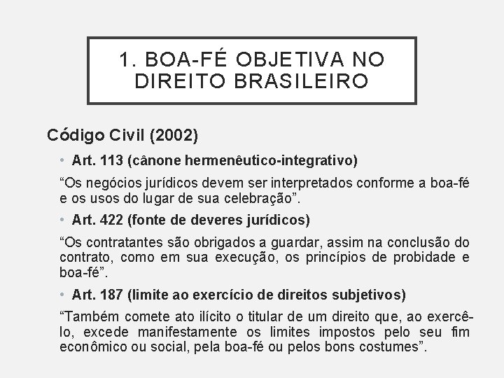 1. BOA-FÉ OBJETIVA NO DIREITO BRASILEIRO Código Civil (2002) • Art. 113 (cânone hermenêutico-integrativo)