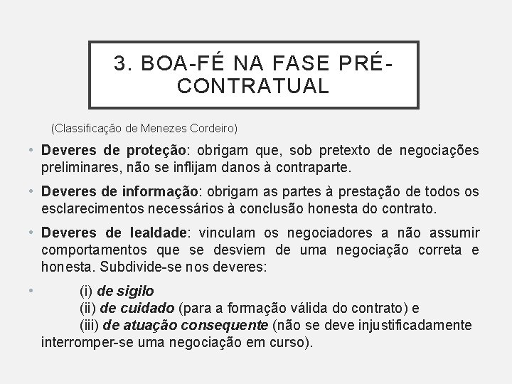 3. BOA-FÉ NA FASE PRÉCONTRATUAL (Classificação de Menezes Cordeiro) • Deveres de proteção: obrigam