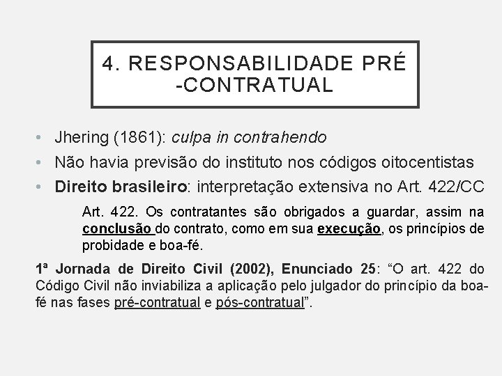 4. RESPONSABILIDADE PRÉ -CONTRATUAL • Jhering (1861): culpa in contrahendo • Não havia previsão