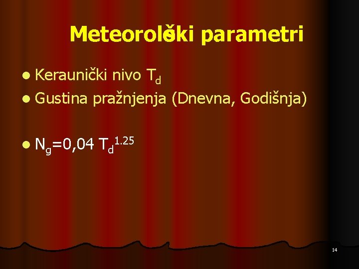 Meteorolo ški parametri l Keraunički nivo Td l Gustina pražnjenja (Dnevna, Godišnja) l Ng=0,
