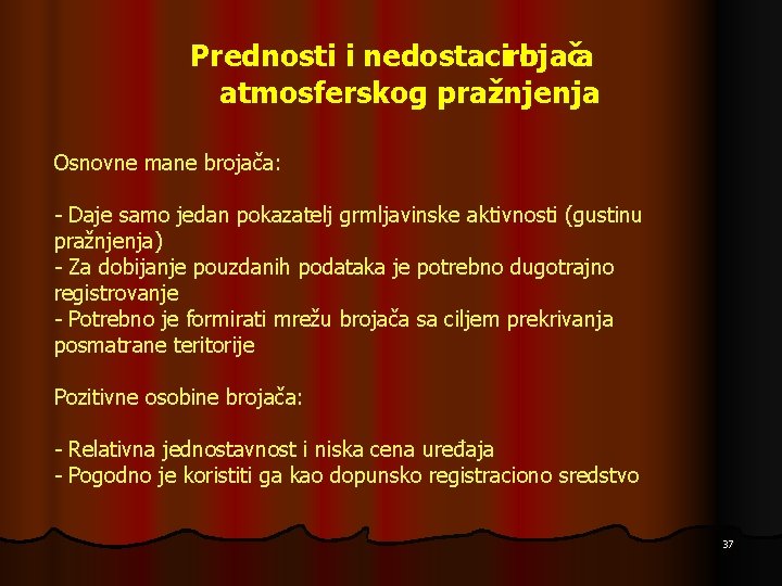 Prednosti i nedostacirojač b a atmosferskog pražnjenja Osnovne mane brojača: - Daje samo jedan